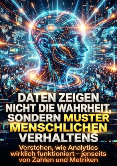 Daten zeigen nicht die Wahrheit, sondern Muster menschlichen Verhaltens