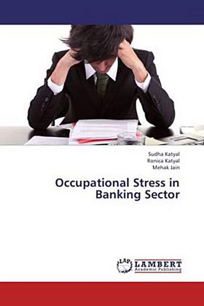 Occupational Stress in Banking Sector