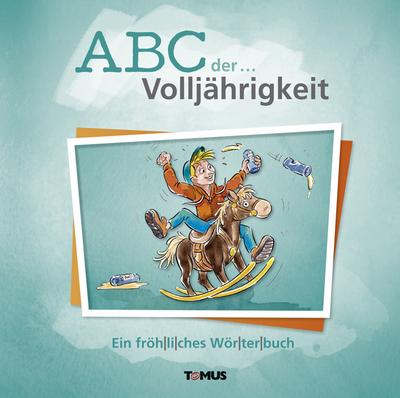 ABC der ... Volljährigkeit: Ein fröhliches Wörterbuch