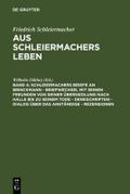 Schleiermachers Briefe an Brinckmann - Briefwechsel mit seinen Freunden von seiner Übersiedlung nach Halle bis zu seinem Tode - Denkschriften - Dialog über das Anständige - Rezensionen