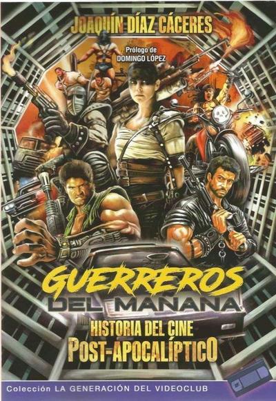 Guerreros del mañana : historia del cine post-apocalíptico