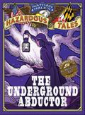 The Underground Abductor (Nathan Hale’s Hazardous Tales #5)