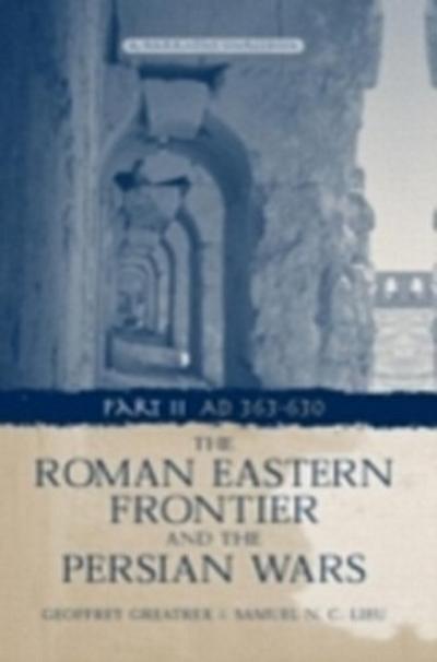 Roman Eastern Frontier and the Persian Wars AD 363-628