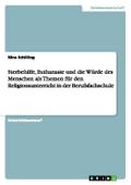 Sterbehilfe, Euthanasie und die Würde des Menschen