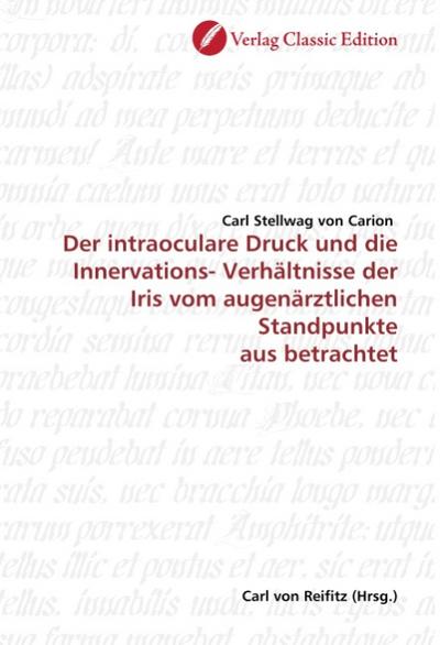 Der intraoculare Druck und die Innervations- Verhältnisse der Iris vom augenärztlichen Standpunkte aus betrachtet