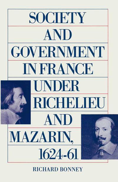 Society And Government In France Under Richelieu And Mazarin 1624-61