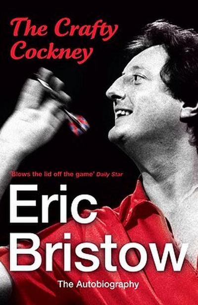 Eric Bristow: The Autobiography: The Crafty Cockney