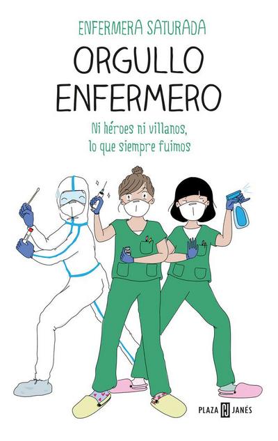 Orgullo enfermero : ni héroes ni villanos, lo que siempre fuimos