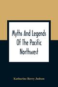 Myths And Legends Of The Pacific Northwest