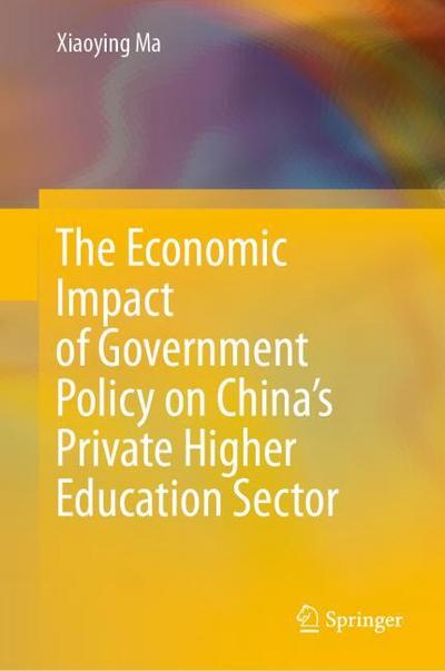 The Economic Impact of Government Policy on Chinas Private Higher Education Sector