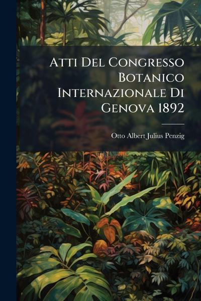 Atti Del Congresso Botanico Internazionale Di Genova 1892