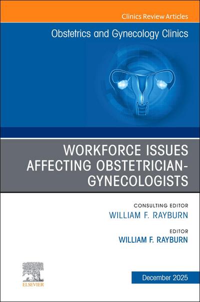 The Obstetrics and Gynecology Workforce: Challenges and Strategies, an Issue of Obstetrics and Gynecology Clinics of North America