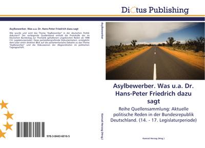 Asylbewerber. Was u.a. Dr. Hans-Peter Friedrich dazu sagt