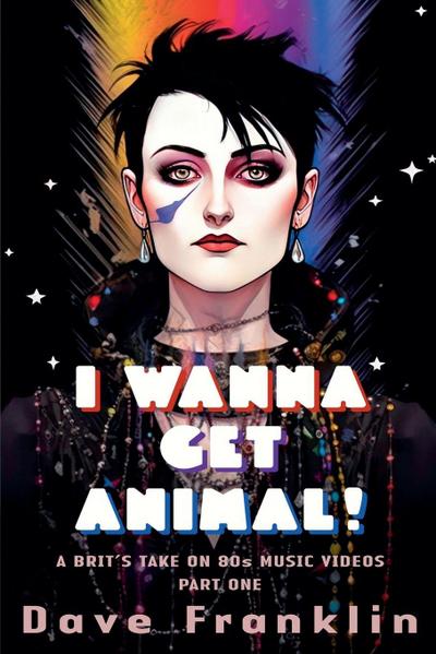 I Wanna Get Animal! A Brit’s Take on 80s Music Videos Part One