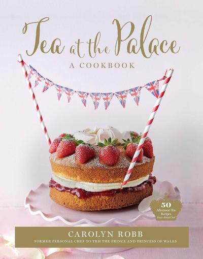 Tea at the Palace: A Cookbook