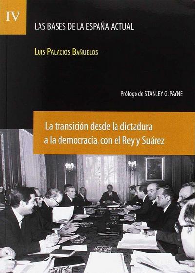 Las bases de la España actual. Vol. 4: la transición desde la dictadura a la democracia, con el Rey y Suárez