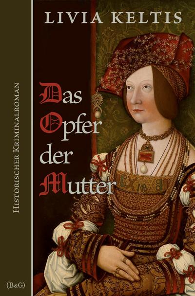 Das Opfer der Mutter. Historischer Kriminalroman