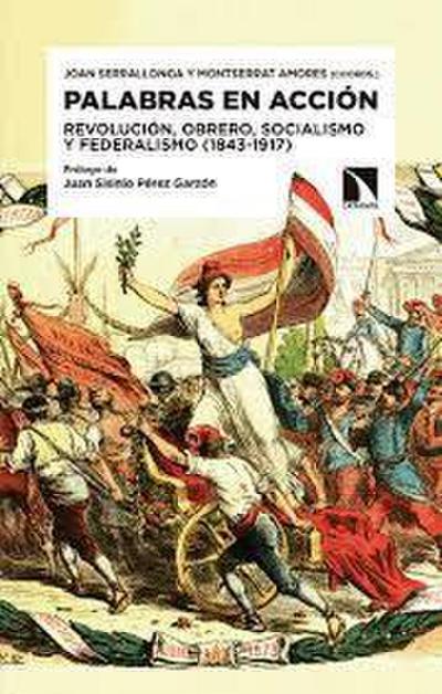 Palabras en acción : revolución, obrero, socialismo y federalismo, 1843-1917