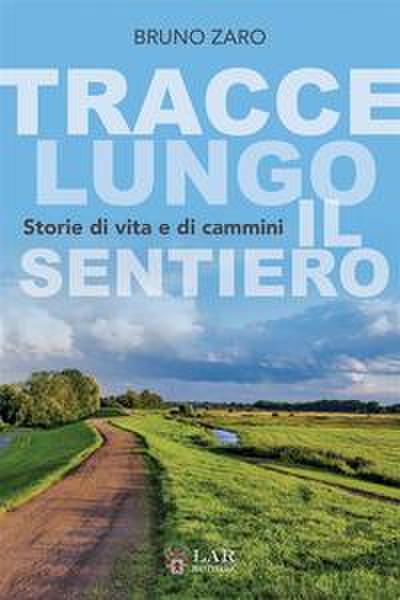 Tracce lungo il sentiero. Storie di vita e di cammini