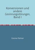 Konversionen und andere Gesinnungsstörungen, Band I