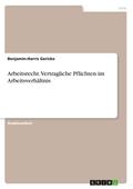 Arbeitsrecht. Vertragliche Pflichten im Arbeitsverhältnis