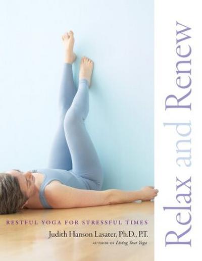 Relax and Renew: Restful Yoga for Stressful Times