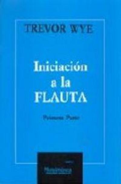 Wye, T: Iniciación a la flauta : parte 1