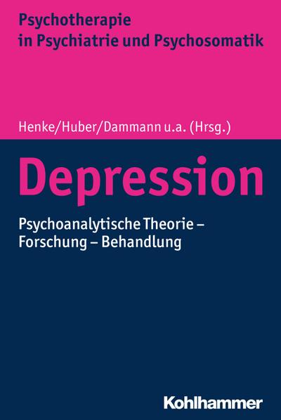 Depression: Psychoanalytische Theorie - Forschung - Behandlung (Psychotherapie in Psychiatrie und Psychosomatik)