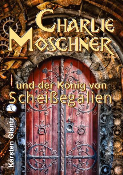 Charlie Moschner und der König von Scheißegalien