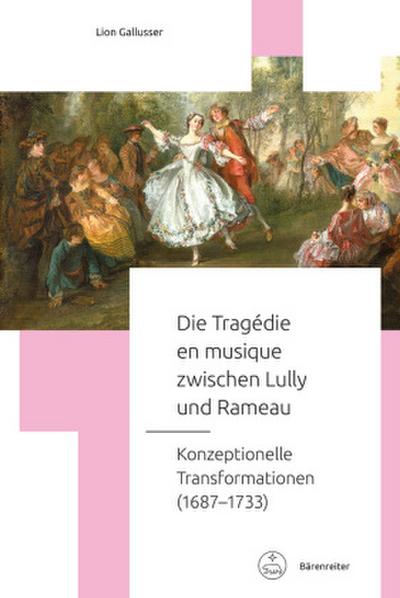 Die Tragédie en musique zwischen Lully und Rameau -Konzeptionelle Transformationen (16871733)