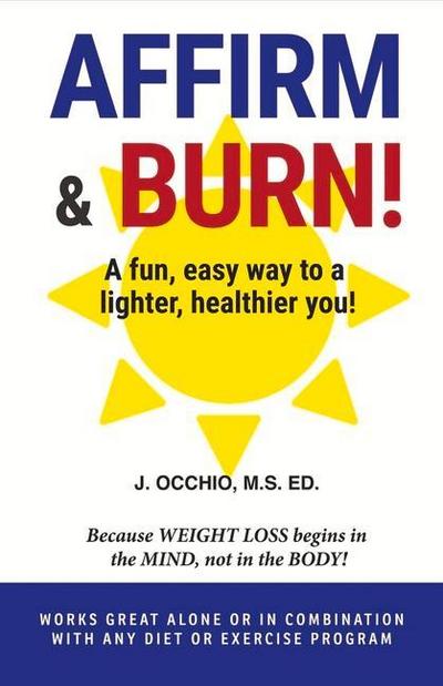 Affirm & Burn!: A Fun, Easy Way to a Lighter, Healthier You! Volume 1