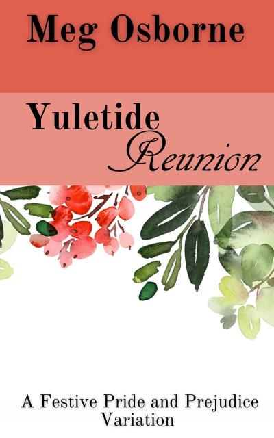 Yuletide Reunion: A Pride and Prejudice Variation (A Festive Pride and Prejudice Variation, #5)