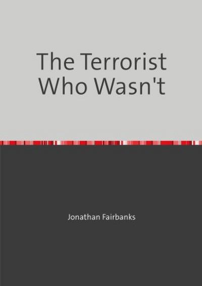 The Terrorist Who Wasn’t