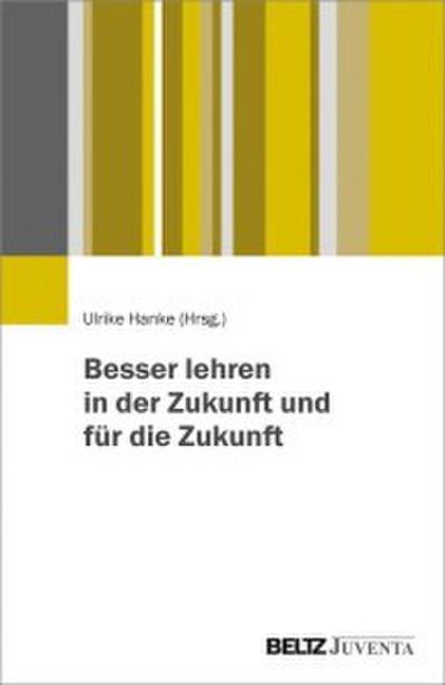 Besser lehren in der Zukunft und für die Zukunft