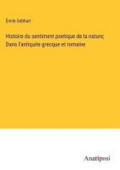 Histoire du sentiment poetique de la nature; Dans l’antiquite grecque et romaine
