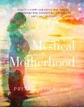 Mystical Motherhood: Create a Happy and Conscious Family