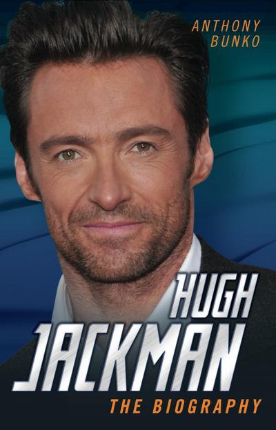 Hugh Jackman - The Biography
