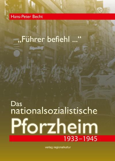 ’Führer befiehl ...’. Das nationalsozialistische Pforzheim 1933-1945