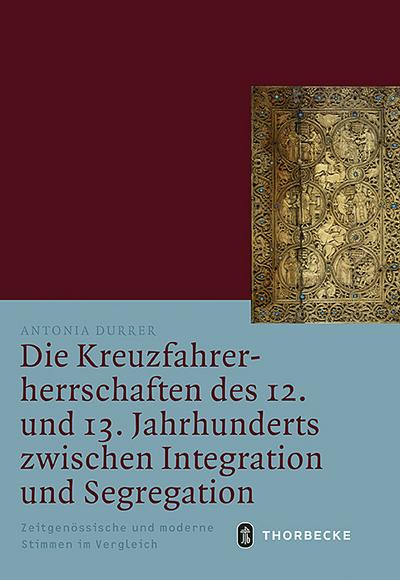 Die Kreuzfahrerherrschaften des 12. und 13. Jahrhunderts zwischen Integration und Segregation Antonia Durrer Author