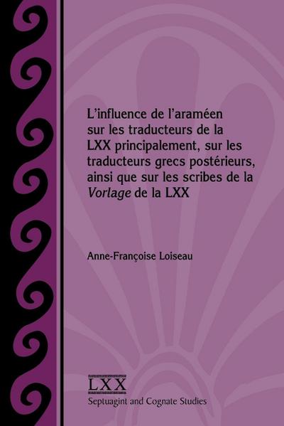 L’influence de l’araméen sur les traducteurs de la LXX principalement, sur les traducteurs grecs postérieurs, ainsi que sur les scribes de la Vorlage de la LXX