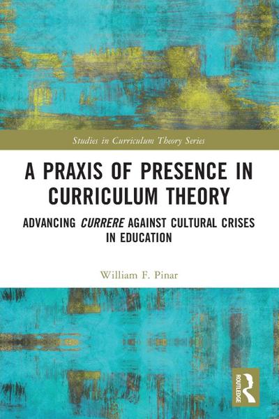 A Praxis of Presence in Curriculum Theory