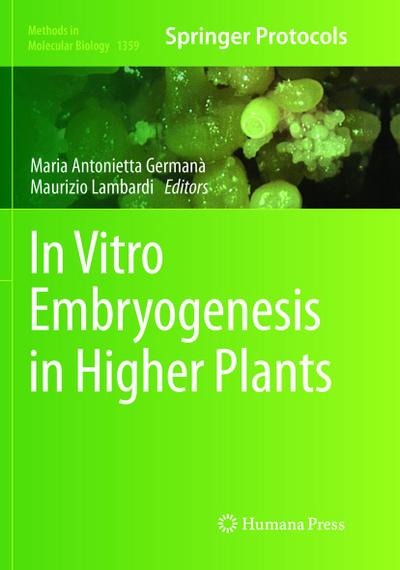 In Vitro Embryogenesis in Higher Plants (Methods in Molecular Biology (1359), Band 1359)