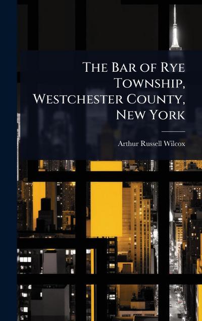 The Bar of Rye Township, Westchester County, New York