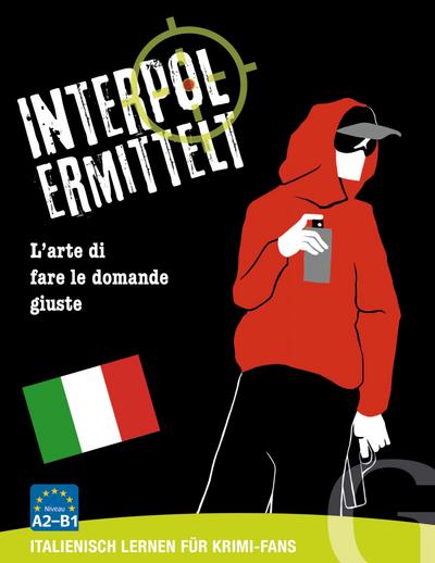 Interpol ermittelt / Interpol ermittelt (Italienisch): italienisch lernen für Krimi-Fans / Spiel: L’arte di fare le domande giuste / Sprachspiel