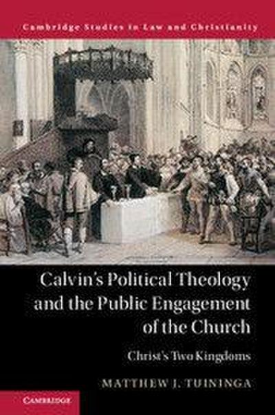 Calvin’s Political Theology and the Public Engagement of the Church