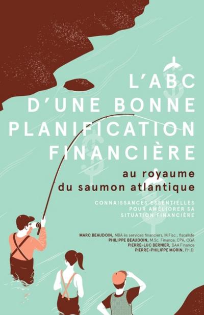 L’ABC d’une bonne planification financiere - au royaume du saumon atlantique
