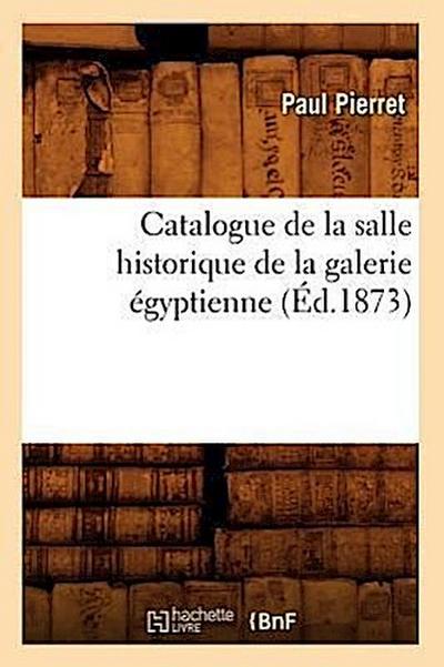 Catalogue de la Salle Historique de la Galerie Égyptienne (Éd.1873)