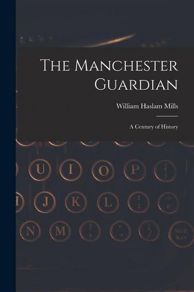 The Manchester Guardian; a Century of History