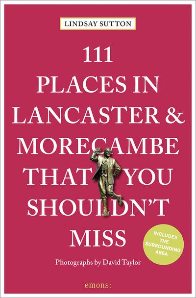 111 Places in Lancaster and MorecambeThat You Shouldn’t Miss