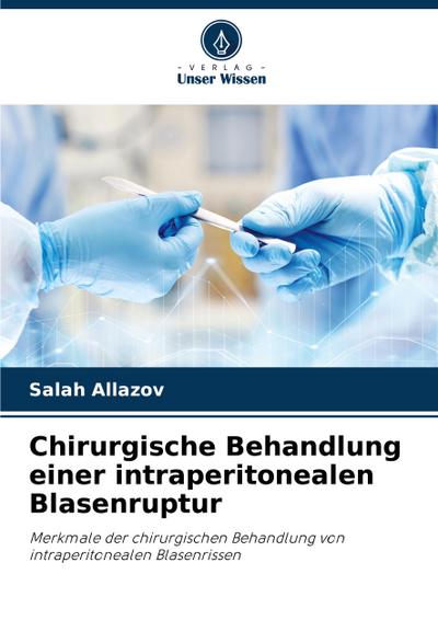 Chirurgische Behandlung einer intraperitonealen Blasenruptur